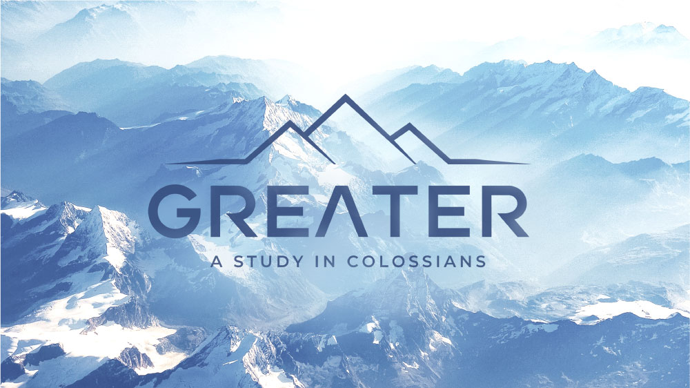 Greater: A Study in Colossians