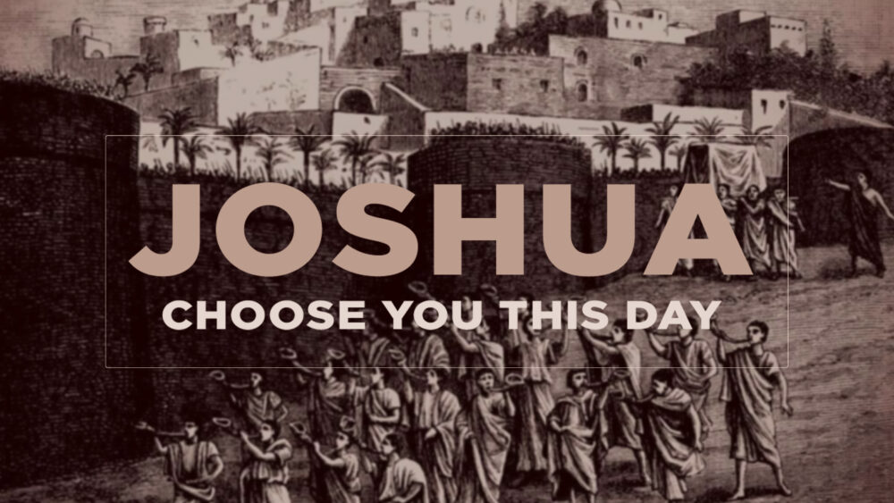 Joshua: Choose You This Day