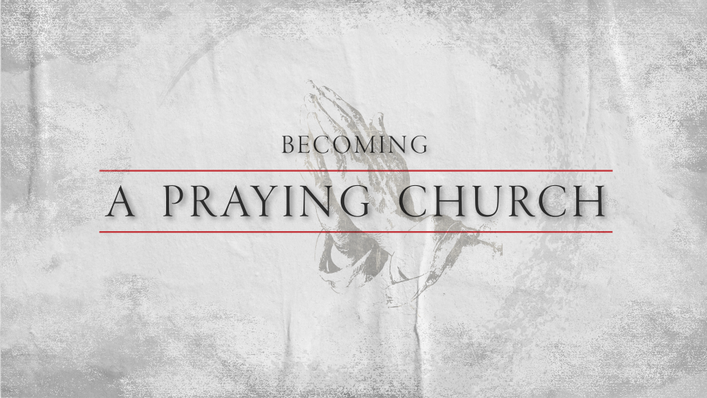 Becoming A Praying Church